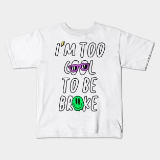 Im Too Cool To Be Broke Funny Gift Kids T-Shirt